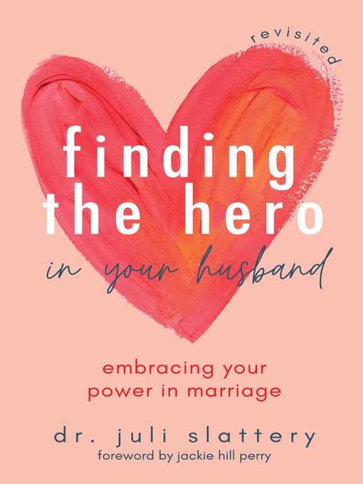 Title details for Finding the Hero in Your Husband, Revisited by Juli Slattery - Wait list